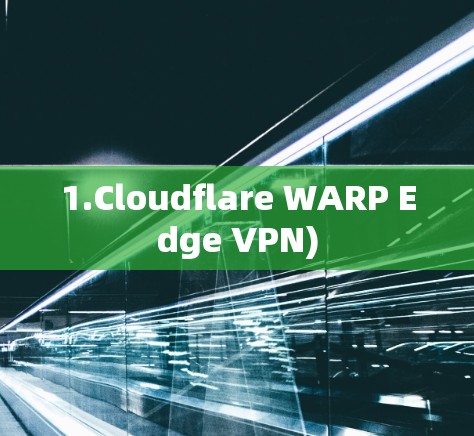 1.Cloudflare WARP Edge VPN)